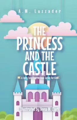 The Princess And The Castle A Fairy Tale Chapter Book Series For Kids • £9.57