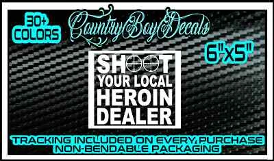 $5.99 • Buy SHOOT YOUR LOCAL HEROIN DEALER Vinyl Decal Sticker JDM Car Diesel Truck Turbo GT