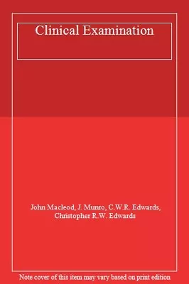 Clinical ExaminationJohn MacLeod J. Munro C.W.R. Edwards Christopher R.W. E • £3.28