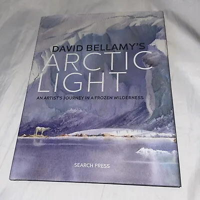 David Bellamy's Arctic Light : An Artist's Journey In A Frozen Hardback • £12.20