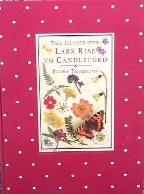 The Illustrated Lark Rise To Candleford By Flora Thompson • £4.50