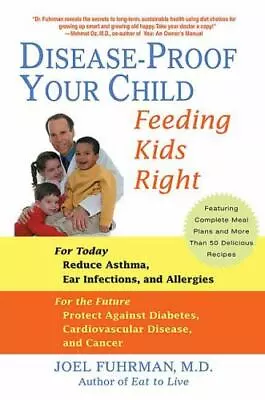 Disease-Proof Your Child: Feeding Kids Right  Fuhrman M.D. M.D. Joel • $3.99