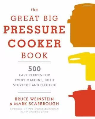 The Great Big Pressure Cooker Book : 500 Easy Recipes For Every M • $6.17