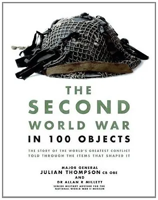 The Second World War In 100 Objects By Julian Thompson • £3.50