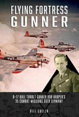 £18.99 • Buy Flying Fortress Gunner: B-17 Ball Turret Gunner Bob Harper's 35 Combat Missio...