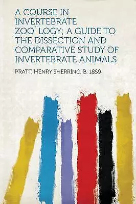 A Course In Invertebrate Zoology A Guide To The Di • £14.97