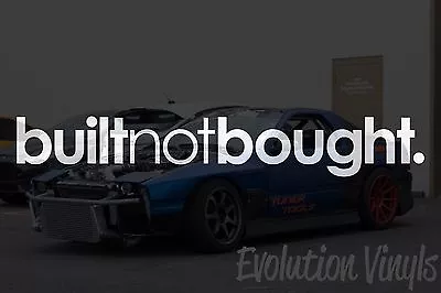 $17.99 • Buy Built Not Bought Sticker Decal V1 - JDM Lowered Stance Low Drift Slammed Turbo