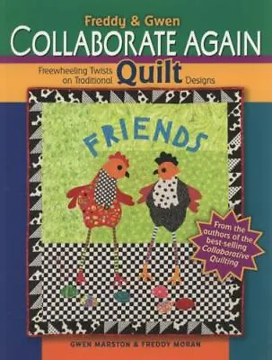Freddy & Gwen Collaborate Again: Freewheeling Twists On Traditional Quilt Desig • $16.30