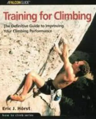 Training For Climbing: The Definitive Guide To Improving Your Climbing... • $4.29