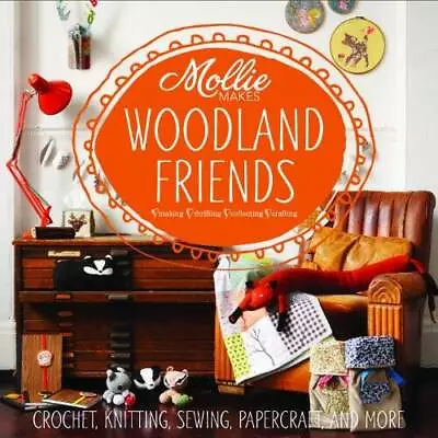 Mollie Makes: Woodland Friends: Crochet Knitting Sewing Papercraft A - GOOD • $7.49