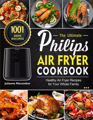 The Ultimate Philips Air Fryer Cookbook: 1001-Day Healthy Air Fryer Recipes For  • $23.70