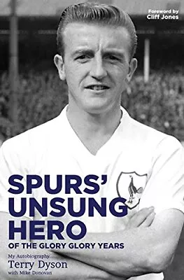 Spurs' Unsung Hero Of The Glory Glory Years: My Autobiogra... By Donovan Mike • £4.99