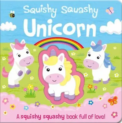 Squishy Squashy Unicorn; Squishy Squashy- Novelty Book 9781789581881 Wren New • $13.69