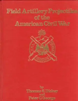 Thomas S Dickey / Field Artillery Projectiles Of The American Civil Limited Ed • $280