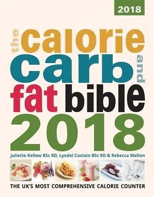 The Calorie Carb And Fat Bible 2018: The UK's Most Compreh... By Rebecca Walton • £3.49