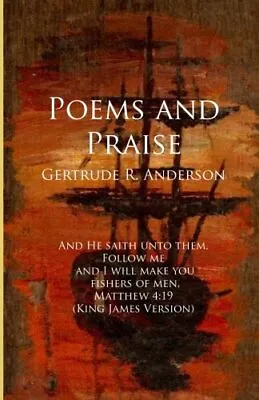 POEMS AND PRAISE By Gertrude R. Anderson **BRAND NEW** • $35.95