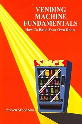 Vending Machine Fundamentals : How To Build Your Own Route Paperback By Wood... • $22.90