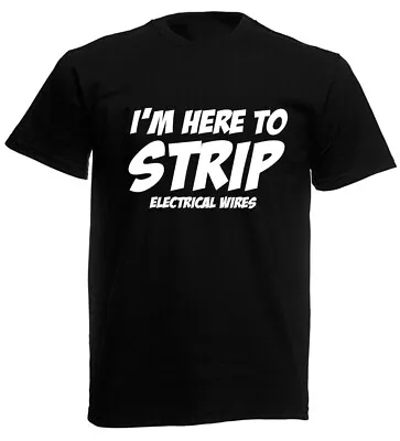 £9.99 • Buy Im Here To Strip Mens Funny T-Shirt, Birthday Gift For Electrician Dad Husband