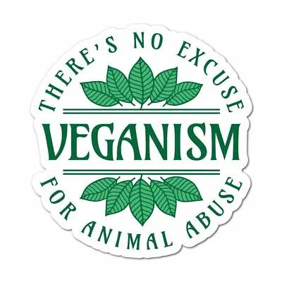 Veganism Theres No Excuse For Animal Abuse Sticker Decal Animal Vegan • $5.99