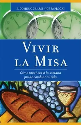 Vivir La Misa: Como Una Hora A La Semana Puede Cambiar Tu Vida • $8.77