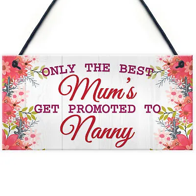 £3.99 • Buy Plaque ONLY THE BEST MUMS Get PROMOTED To NANNY Nan Baby Gift Sign Chic Grandma