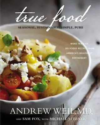 True Food: Seasonal Sustainable Simple Pure - Hardcover Weil MD Andrew • $6.19