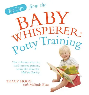 Top Tips From The Baby Whisperer: Potty Training Hogg TracyBlau Melinda Goo • £2.90