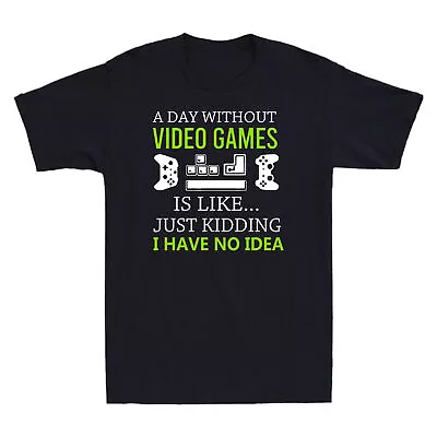 A Day Without Video Games Is Like Funny Gamer Gifts Gaming Men's Black T-Shirt • $14.99