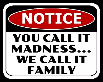 You Call It Madness We Call It Family Mum Dad Son Daughter Metal Tin Sign 2225 • £6.99