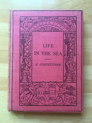 LIFE IN THE SEA ~ 1911 James Johnstone ~ Marine Biology • £5