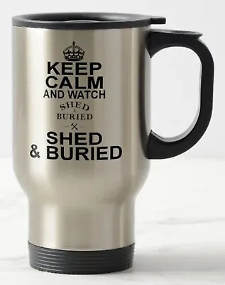 £12.99 • Buy KEEP CALM AND WATCH SHED AND BURIED TRAVEL MUG Quest Tv Henry Cole Sam Lovegrove