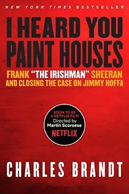I Heard You Paint Houses: Frank The Irishman Sheeran & Closing The Case On Jimmy • £5.50