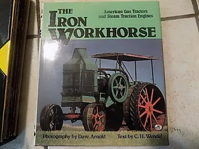The Iron Workhorse: American Gas Tractors And Steam Traction Engines • $17.44