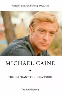 The Elephant To Hollywood: My Autobiography By Michael Caine (Paperback) • £4.10