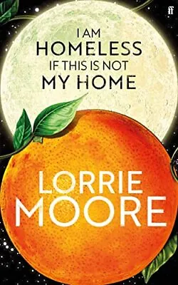 I Am Homeless If This Is Not My Home Moore Lorrie • £8.99