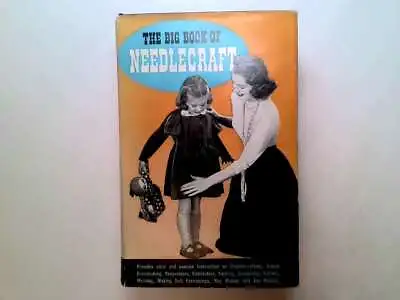 The Big Book Of Needlecraft: A Book Of Practical Information And Interest For Th • £5.04