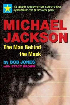 Michael Jackson: The Man Behind The Mask: An Insider's Story Of The King Of Pop • $4.58