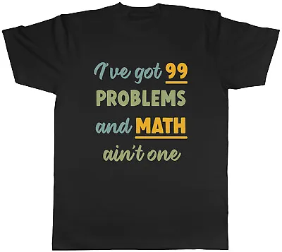 Funny Mathematics Mens T-Shirt I Got 99 Problems And Math Ain't One Tee Gift • £8.99