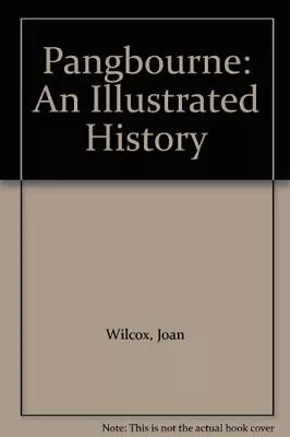 Pangbourne: An Illustrated History By Joan Wilcox • £11.85