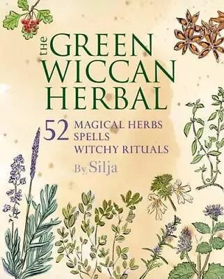 The Green Wiccan Herbal: 52 Magical Herbs Plus Spells And Witchy Rituals • £4.64