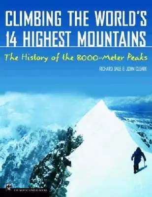 Climbing The Worlds 14 Highest Mountains: The History Of The 800 - ACCEPTABLE • $6.99