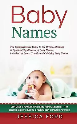 Baby Names: The Comprehensive Guide To The Origin Meaning & Spiritual Significa • £24.49