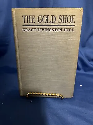 Grace Livingston Hill Hardback Books Vintage THE GOLD SHOE • $9.90