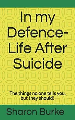 In My Defence-Life After Suicide: T... Burke Ms Sharo • £5.49