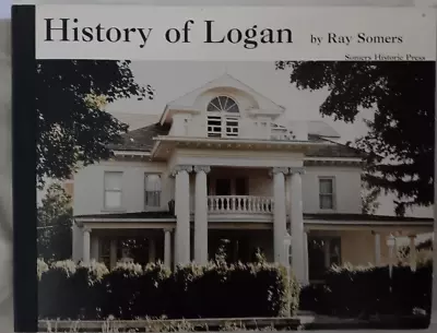 SIGNED History Of Logan Volume 1 Cache Valley Utah Ray Somers Mormon LDS • $59.99