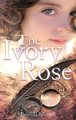 The Ivory Rose By Belinda Murrell • £5.99