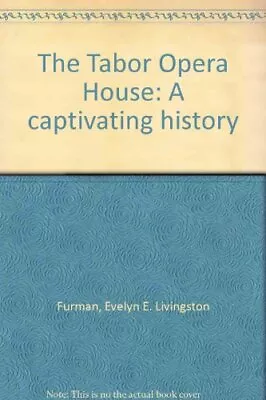 THE TABOR OPERA HOUSE: A CAPTIVATING HISTORY By Evelyn E. Livingston Furman *VG* • $17.75