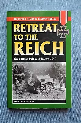 Retreat To The Reich; The German Defeat In France 1944 By Samuel E. Mitcham JR • $68