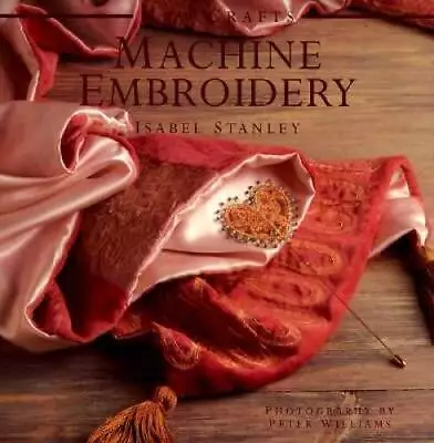 Machine Embroidery (New Crafts) - Hardcover By Stanely Isabel - GOOD • $5.25