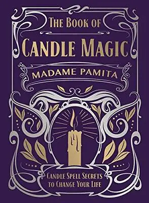 The Book Of Candle Magic: Candle Spell Secrets To Change Your Life By Madame Pam • £14.69